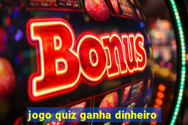 jogo quiz ganha dinheiro